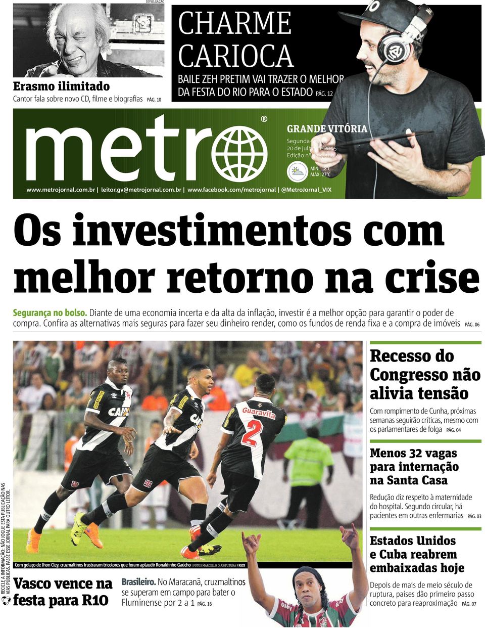 gv@metrojornal.com.br www.facebook.com/metrojornal @MetroJornal_VIX Os investimentos com melhor retorno na crise Segurança no bolso.