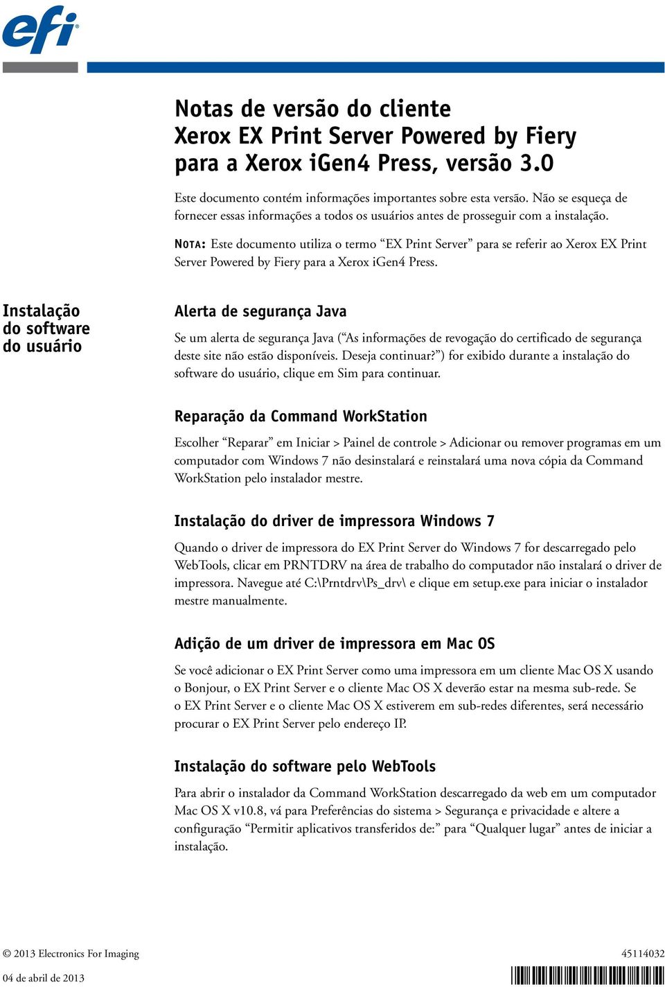 NOTA: Este documento utiliza o termo EX Print Server para se referir ao Xerox EX Print Server Powered by Fiery para a Xerox igen4 Press.