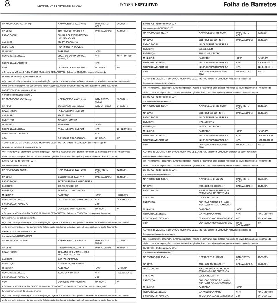 041-26 A Diretora da VIGILÂNCIA EM SAÚDE MUNICIPAL DE BARRETOS, Defere em 03/10/2014 cadastro/licença de BARRETOS, 03 de outubro de 2014. N.º PROTO 4062/14mvp N.