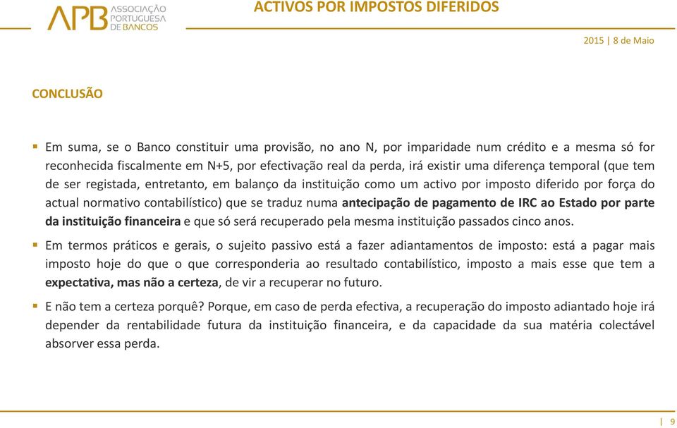 de IRC ao Estado por parte da instituição financeira e que só será recuperado pela mesma instituição passados cinco anos.