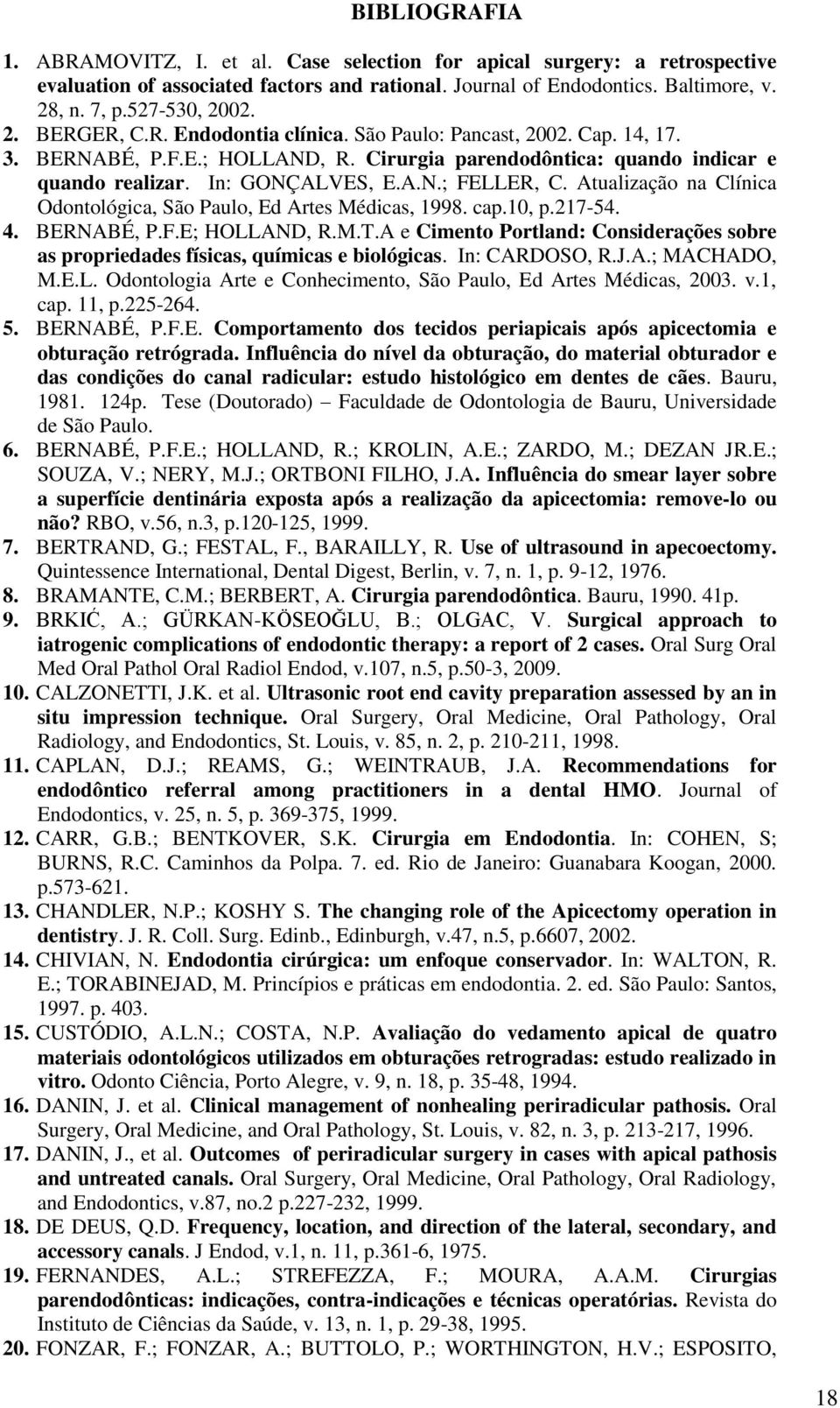 Atualização na Clínica Odontológica, São Paulo, Ed Artes Médicas, 1998. cap.10, p.217-54. 4. BERNABÉ, P.F.E; HOLLAND, R.M.T.
