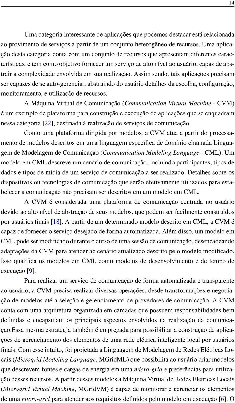 complexidade envolvida em sua realização.