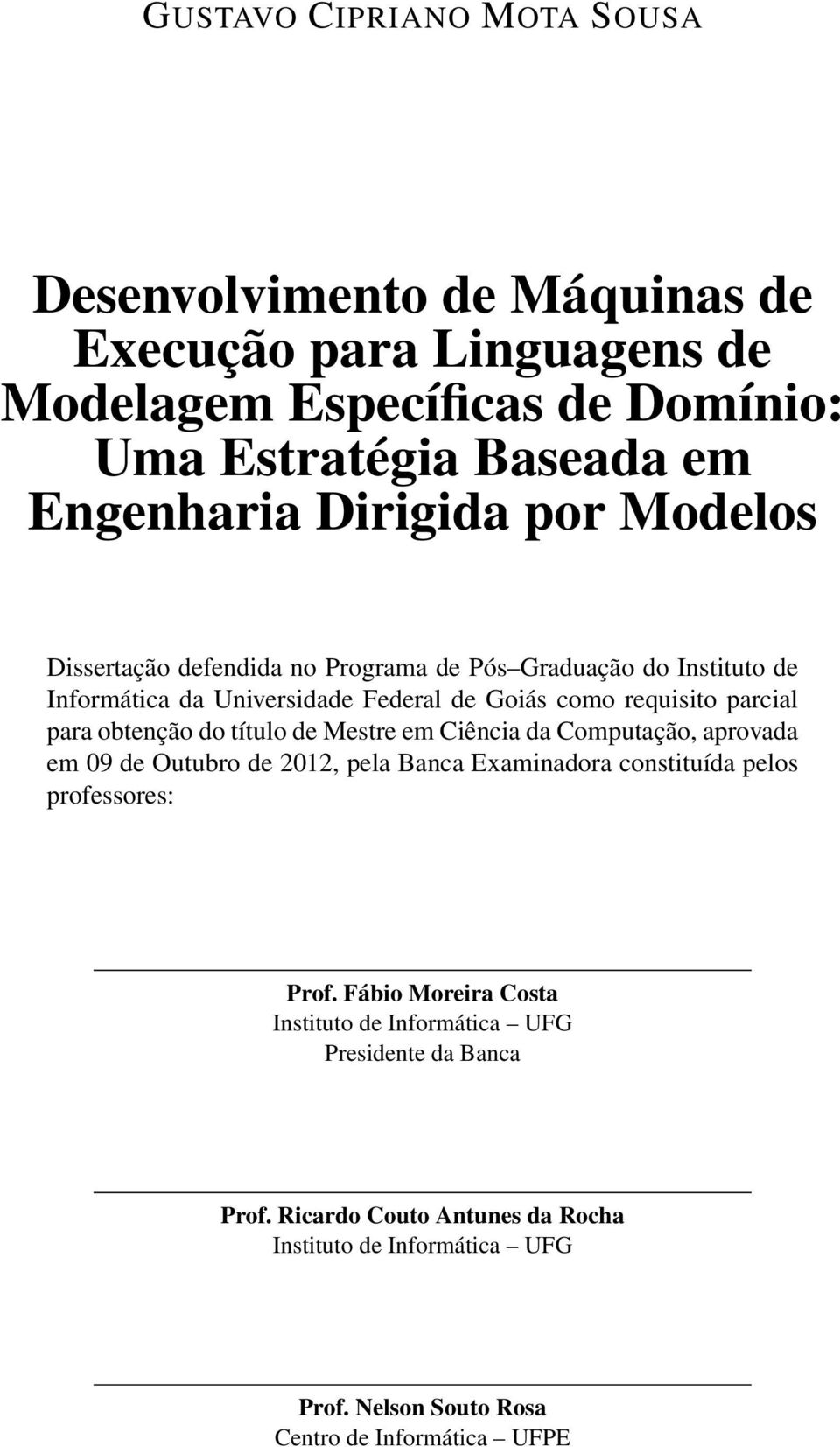 obtenção do título de Mestre em Ciência da Computação, aprovada em 09 de Outubro de 2012, pela Banca Examinadora constituída pelos professores: Prof.
