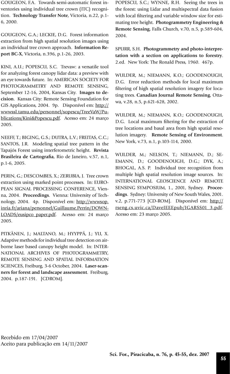 In: AMERICAN SOCIETY FOR PHOTOGRAMMETRY AND REMOTE SENSING, September 12-16, 2004, Kansas City. Images to decision. Kansas City: Remote Sensing Foundation for GIS Applications, 2004. 9p.