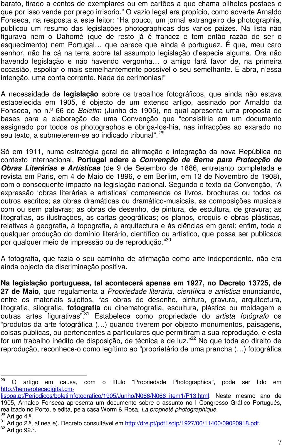 paizes. Na lista não figurava nem o Dahomé (que de resto já é francez e tem então razão de ser o esquecimento) nem Portugal que parece que ainda é portuguez.