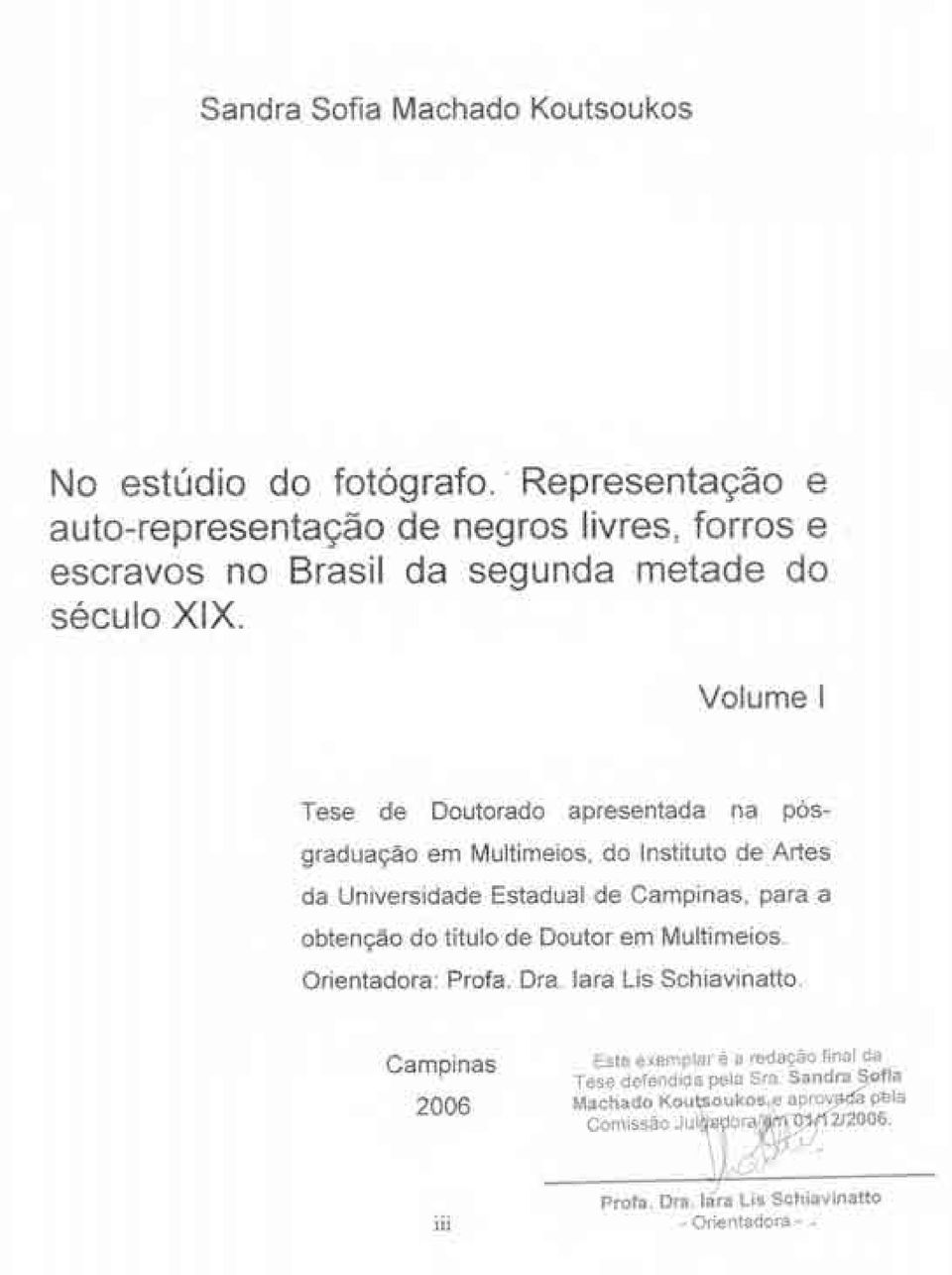 Volume I Tese de Doutorado apresentada na pósgraduação em Multimeios, do Instituto de Artes da Universidade Estadual