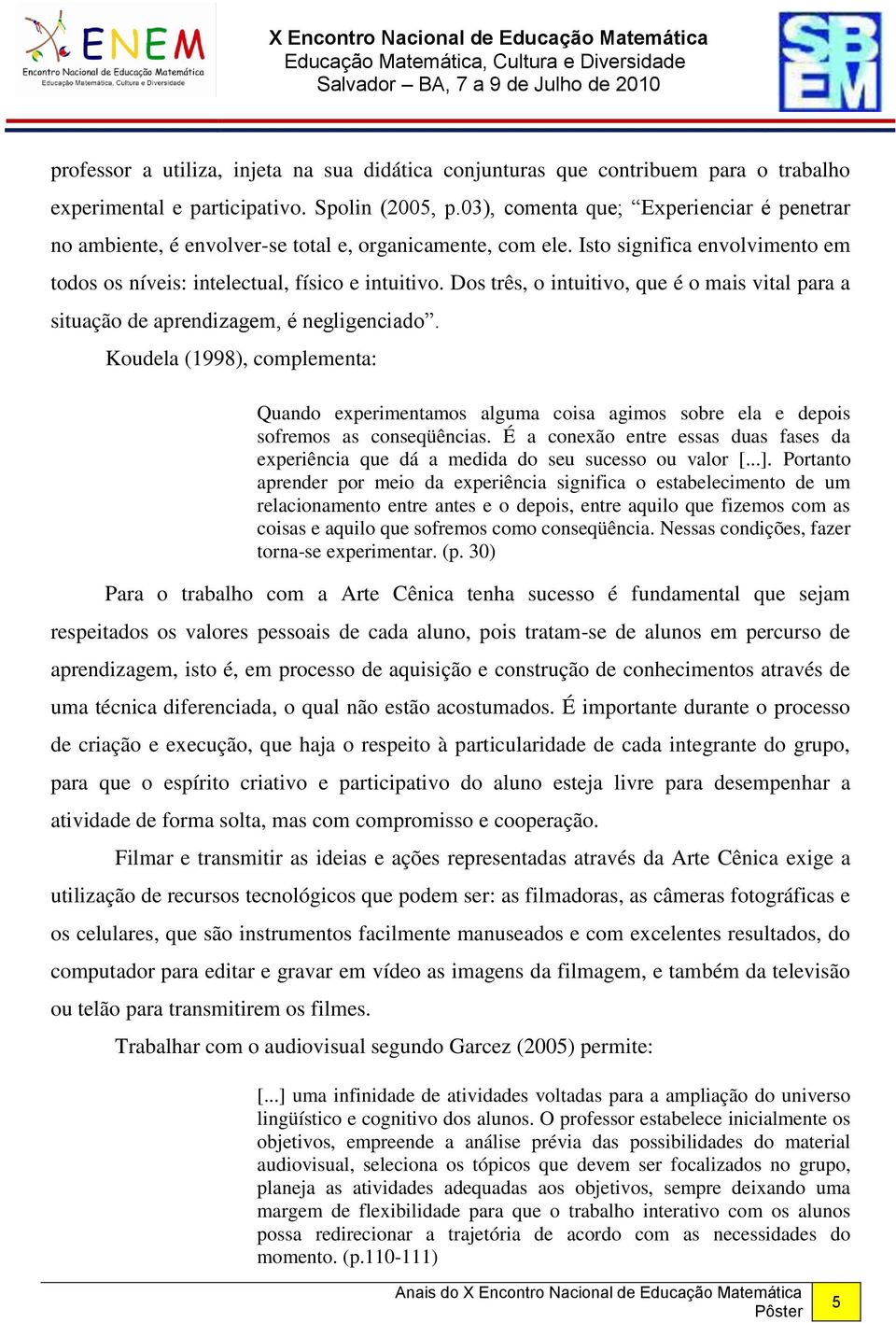 Dos três, o intuitivo, que é o mais vital para a situação de aprendizagem, é negligenciado.