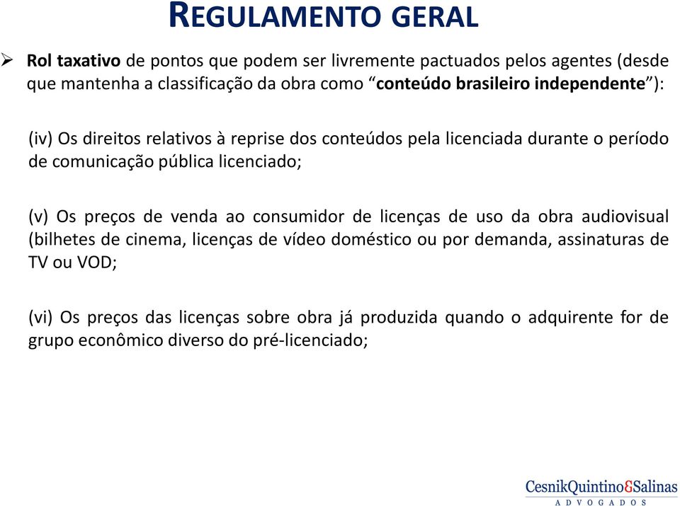 licenciado; (v) Os preços de venda ao consumidor de licenças de uso da obra audiovisual (bilhetes de cinema, licenças de vídeo doméstico ou por