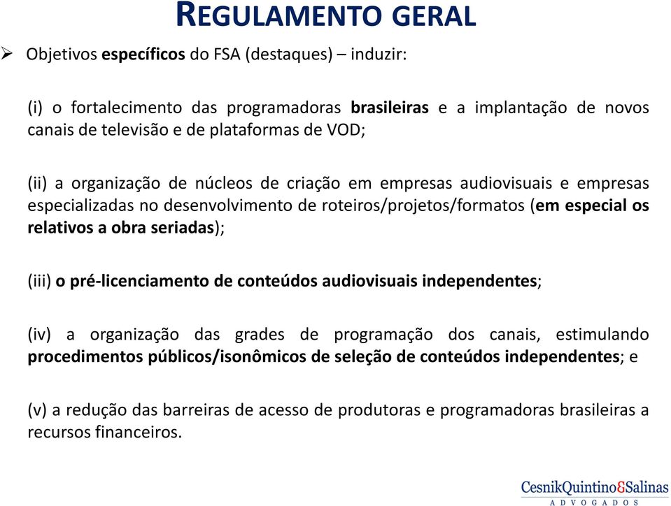 especial os relativos a obra seriadas); (iii) opré licenciamento de conteúdos audiovisuais independentes; (iv) a organização das grades de programação dos canais,