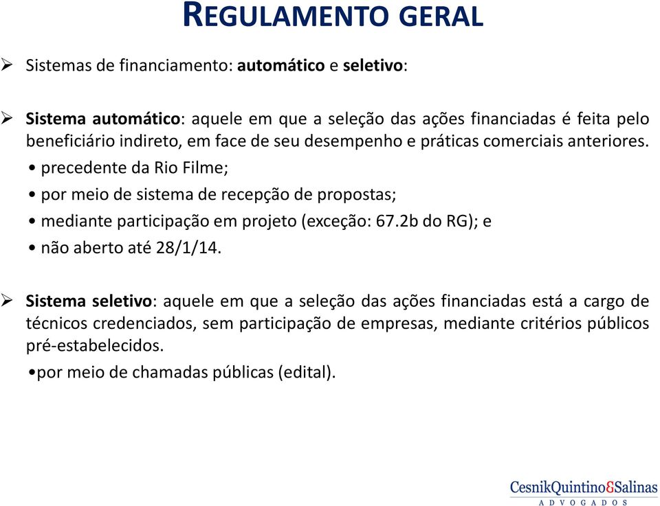 precedente da Rio Filme; por meio de sistema de recepção de propostas; mediante participação em projeto (exceção: 67.