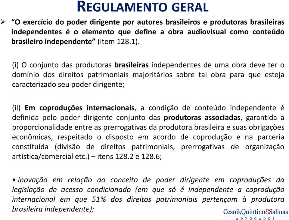(i) O conjunto das produtoras brasileiras independentes de uma obra deve ter o domínio dos direitos patrimoniais majoritários sobre tal obra para que esteja caracterizado seu poder dirigente; (ii) Em