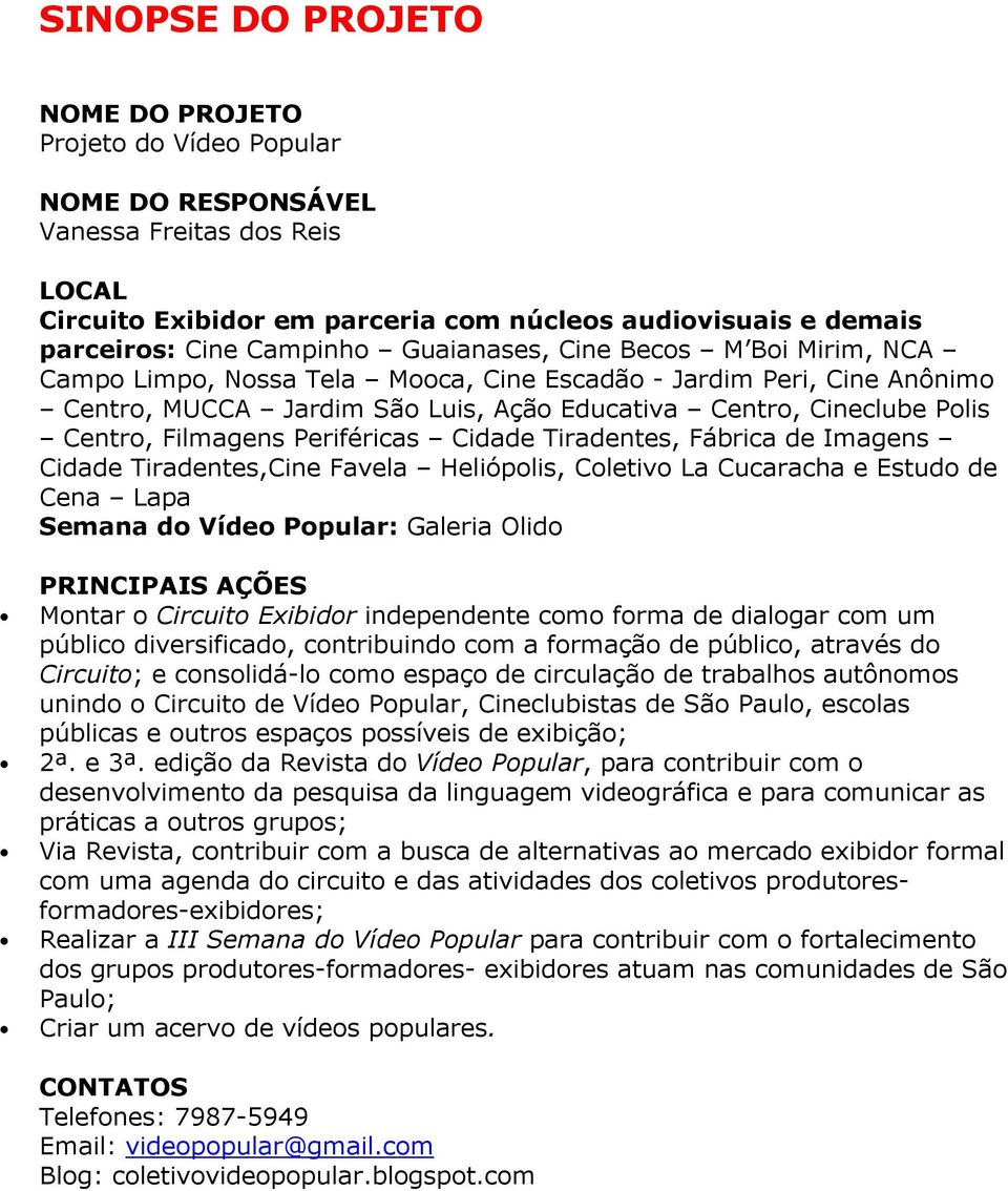 Tiradentes,Cine Favela Heliópolis, Coletivo La Cucaracha e Estudo de Cena Lapa Semana do Vídeo Popular: Galeria Olido Montar o Circuito Exibidor independente como forma de dialogar com um público