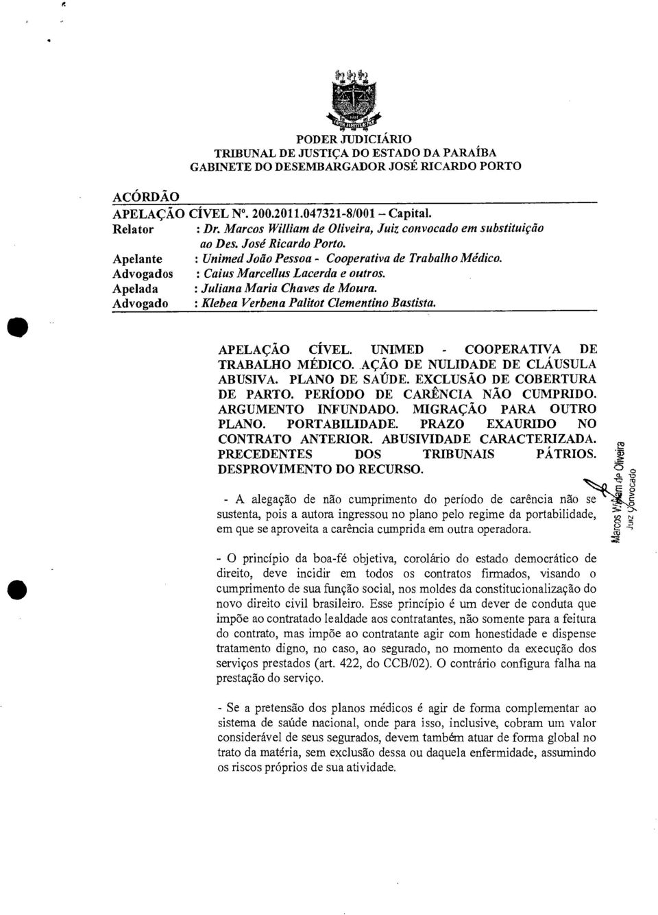 : Caius Marcellus Lacerda e outros. : Juliana Maria Chaves de Moura. : Klebea Verbena Palitot Clementino Bastista. APELAÇÃO CÍVEL. UNIMED - COOPERATIVA DE TRABALHO MÉDICO.