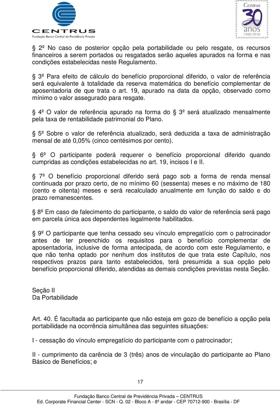 3º Para efeito de cálculo do benefício proporcional diferido, o valor de referência será equivalente à totalidade da reserva matemática do benefício complementar de aposentadoria de que trata o art.