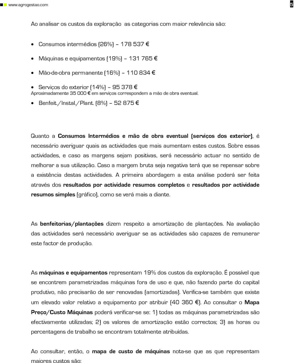 Serviços do exterior (14%) 95 378 Aproximadamente 35 000 em serviços correspondem a mão de obra eventual. Benfeit./Instal./Plant.