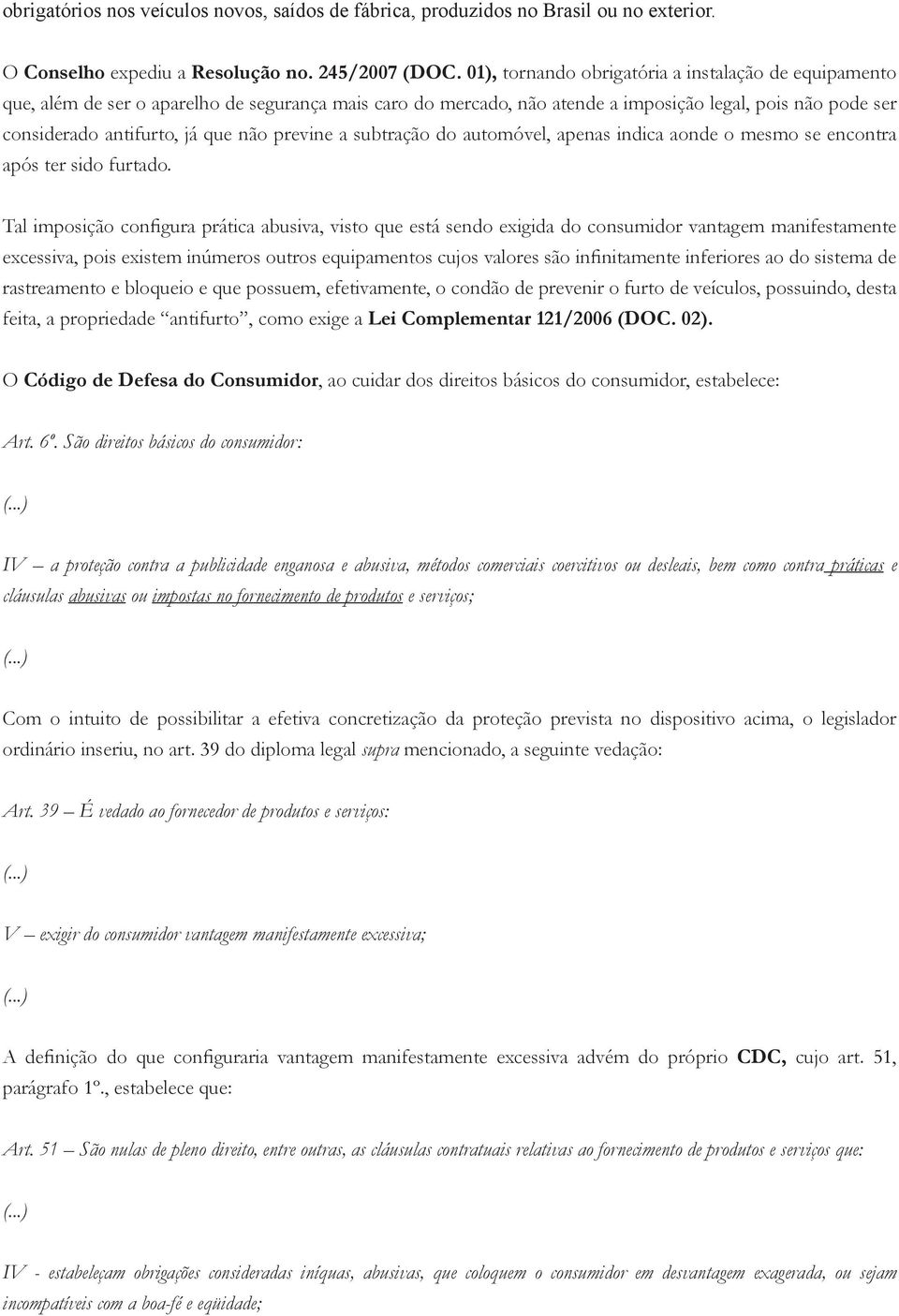 previne a subtração do automóvel, apenas indica aonde o mesmo se encontra após ter sido furtado.