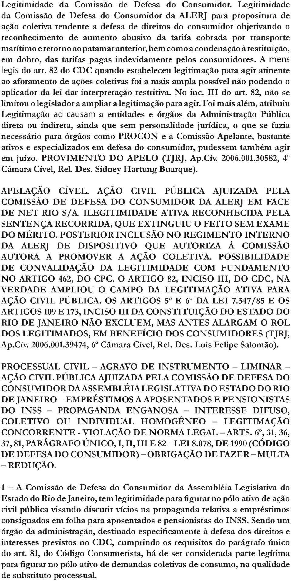 cobrada por transporte marítimo e retorno ao patamar anterior, bem como a condenação à restituição, em dobro, das tarifas pagas indevidamente pelos consumidores. A mens legis do art.