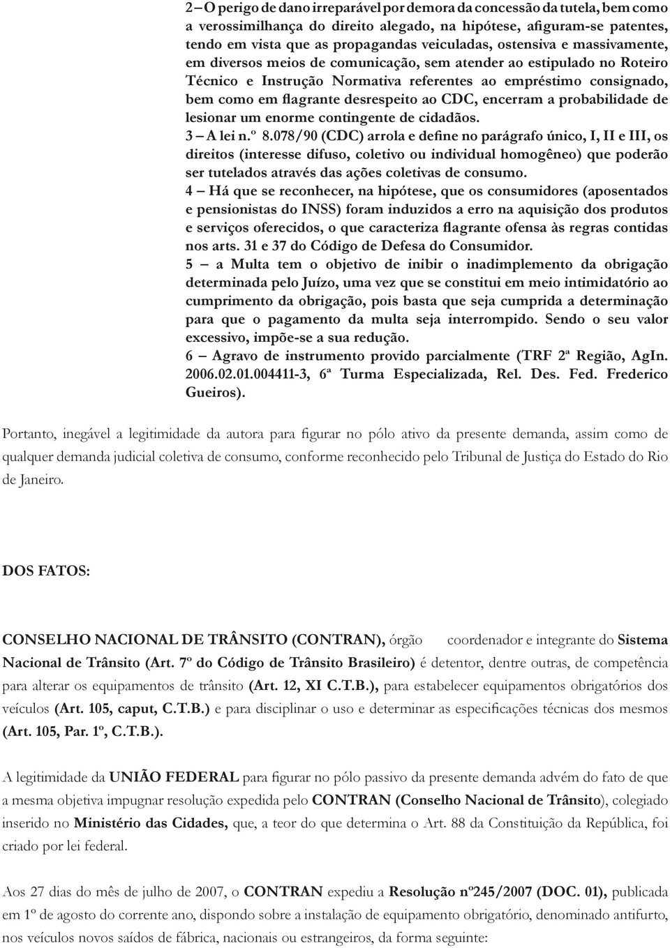 ao CDC, encerram a probabilidade de lesionar um enorme contingente de cidadãos. 3 A lei n.º 8.