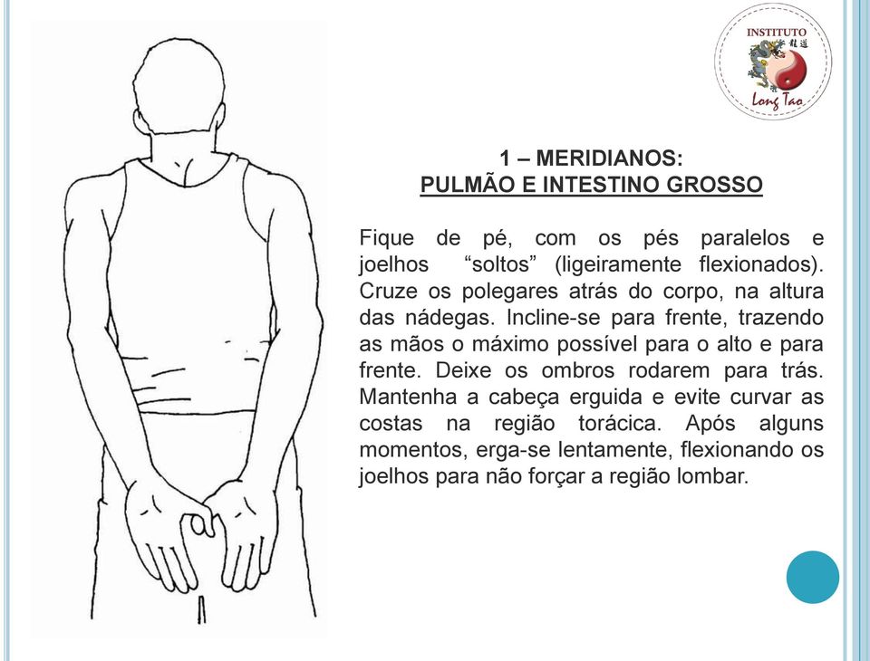 Incline-se para frente, trazendo as mãos o máximo possível para o alto e para frente.