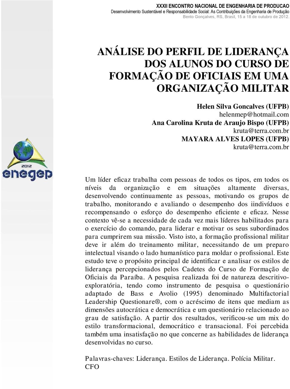 e em situações altamente diversas, desenvolvendo continuamente as pessoas, motivando os grupos de trabalho, monitorando e avaliando o desempenho dos iindivíduos e recompensando o esforço do