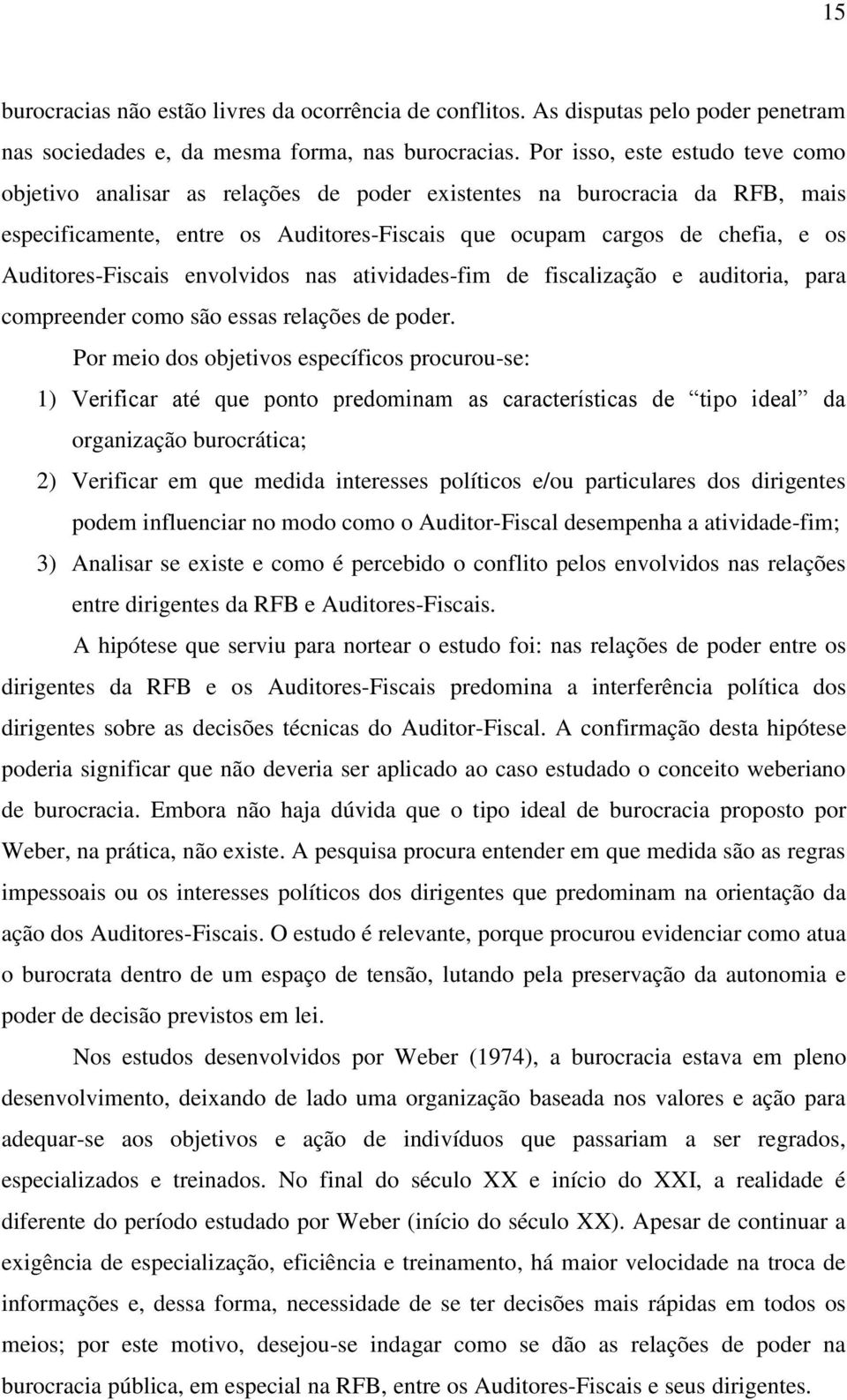 Auditores-Fiscais envolvidos nas atividades-fim de fiscalização e auditoria, para compreender como são essas relações de poder.