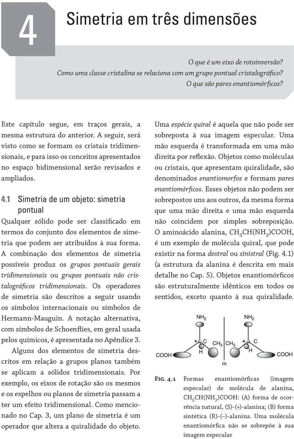 A seguir, será visto como se formm os cristis tridimensionis, e pr isso os conceitos presentdos no espço bidimensionl serão revisdos e mplidos. 4.