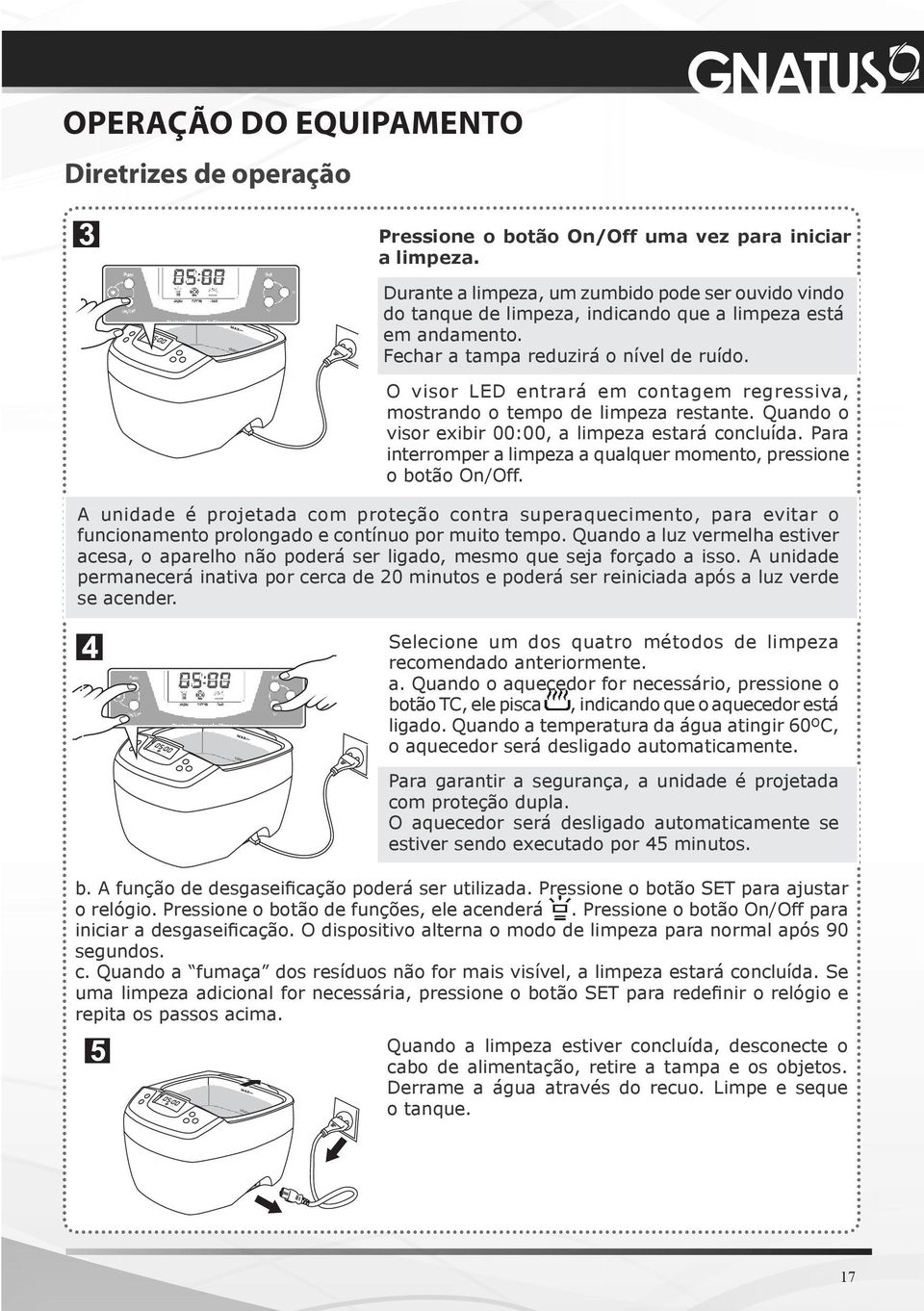 O visor LED entrará em contagem regressiva, mostrando o tempo de limpeza restante. Quando o visor exibir 00:00, a limpeza estará concluída.