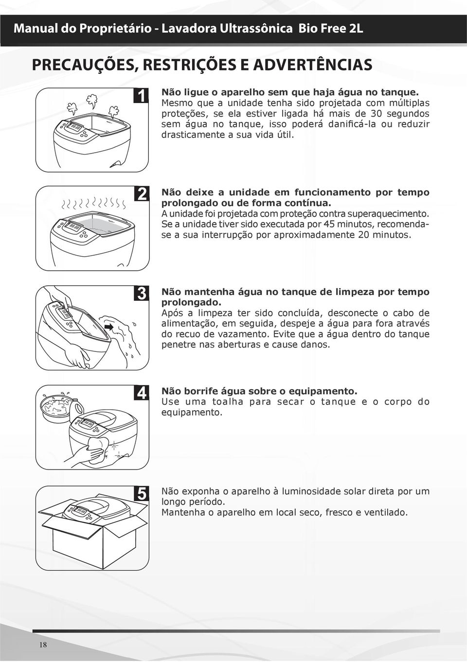 Não deixe a unidade em funcionamento por tempo prolongado ou de forma contínua. A unidade foi projetada com proteção contra superaquecimento.