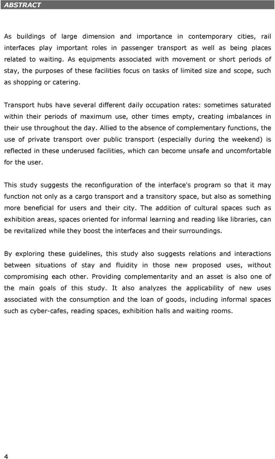 Transport hubs have several different daily occupation rates: sometimes saturated within their periods of maximum use, other times empty, creating imbalances in their use throughout the day.