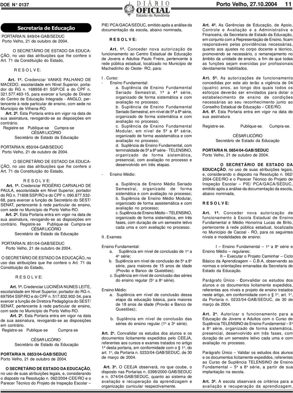 Credenciar VANKS PALHANO DE MACEDO, escolaridade em Nível Superior, portador do RG n. 168956-81 SSP/CE e do CPF n. 321.577.