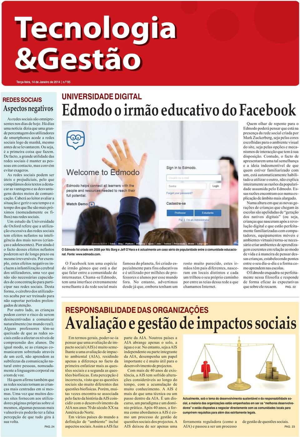 De facto, a grande utilidade das redes sociais é manter as pessoas em contacto, mas convém evitar exageros.