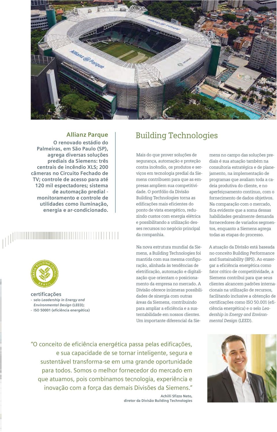 Building Technologies Mais do que prover soluções de segurança, automação e proteção contra incêndio, os produtos e serviços em tecnologia predial da Siemens contribuem para que as empresas ampliem