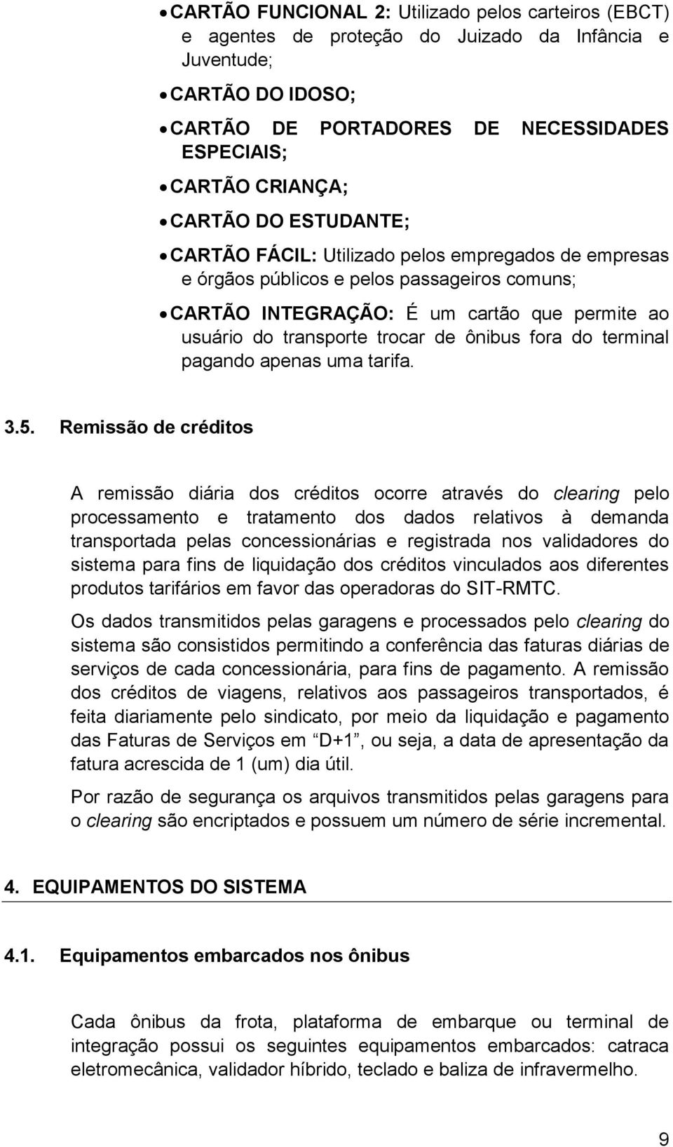 fora do terminal pagando apenas uma tarifa. 3.5.