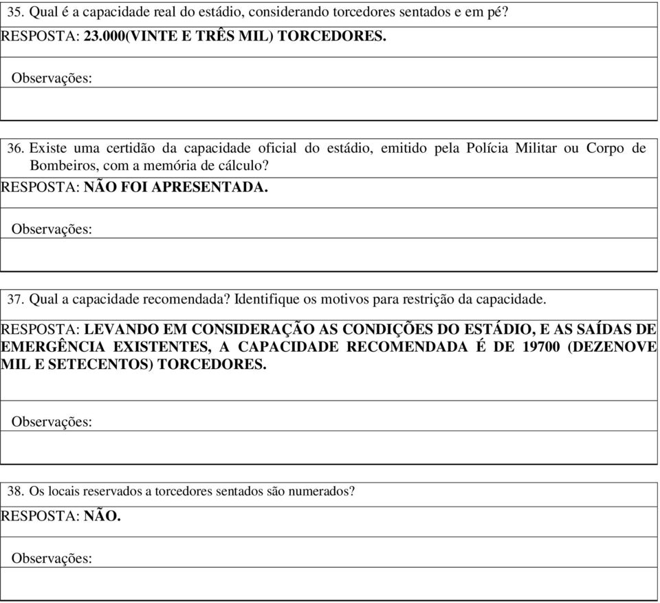 RESPOSTA: NÃO FOI APRESENTADA. 37. Qual a capacidade recomendada? Identifique os motivos para restrição da capacidade.