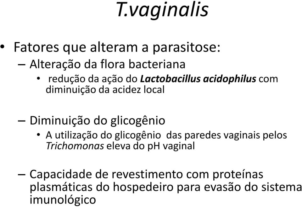 A utilização do glicogênio das paredes vaginais pelos Trichomonas eleva do ph vaginal