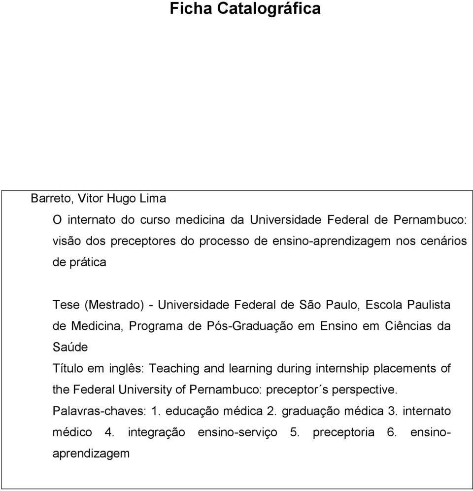 em Ensino em Ciências da Saúde Título em inglês: Teaching and learning during internship placements of the Federal University of Pernambuco: preceptor s