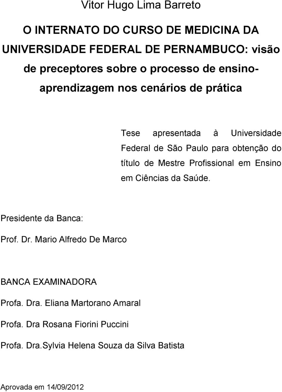 título de Mestre Profissional em Ensino em Ciências da Saúde. Presidente da Banca: Prof. Dr.