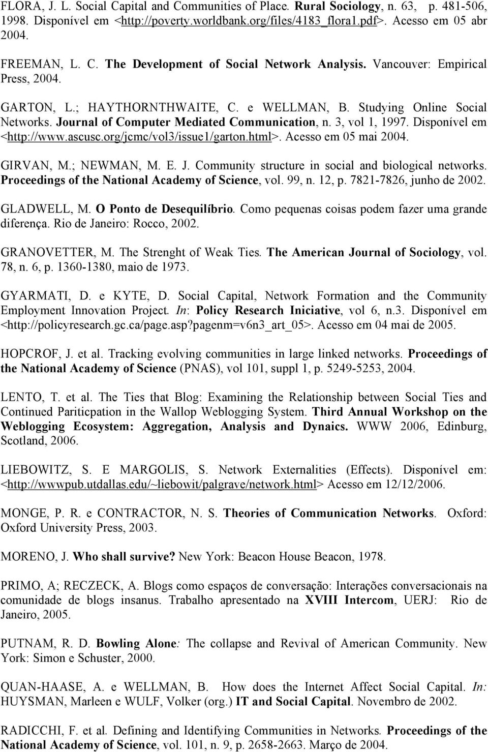 Journal of Computer Mediated Communication, n. 3, vol 1, 1997. Disponível em <http://www.ascusc.org/jcmc/vol3/issue1/garton.html>. Acesso em 05 mai 2004. GIRVAN, M.; NEWMAN, M. E. J.