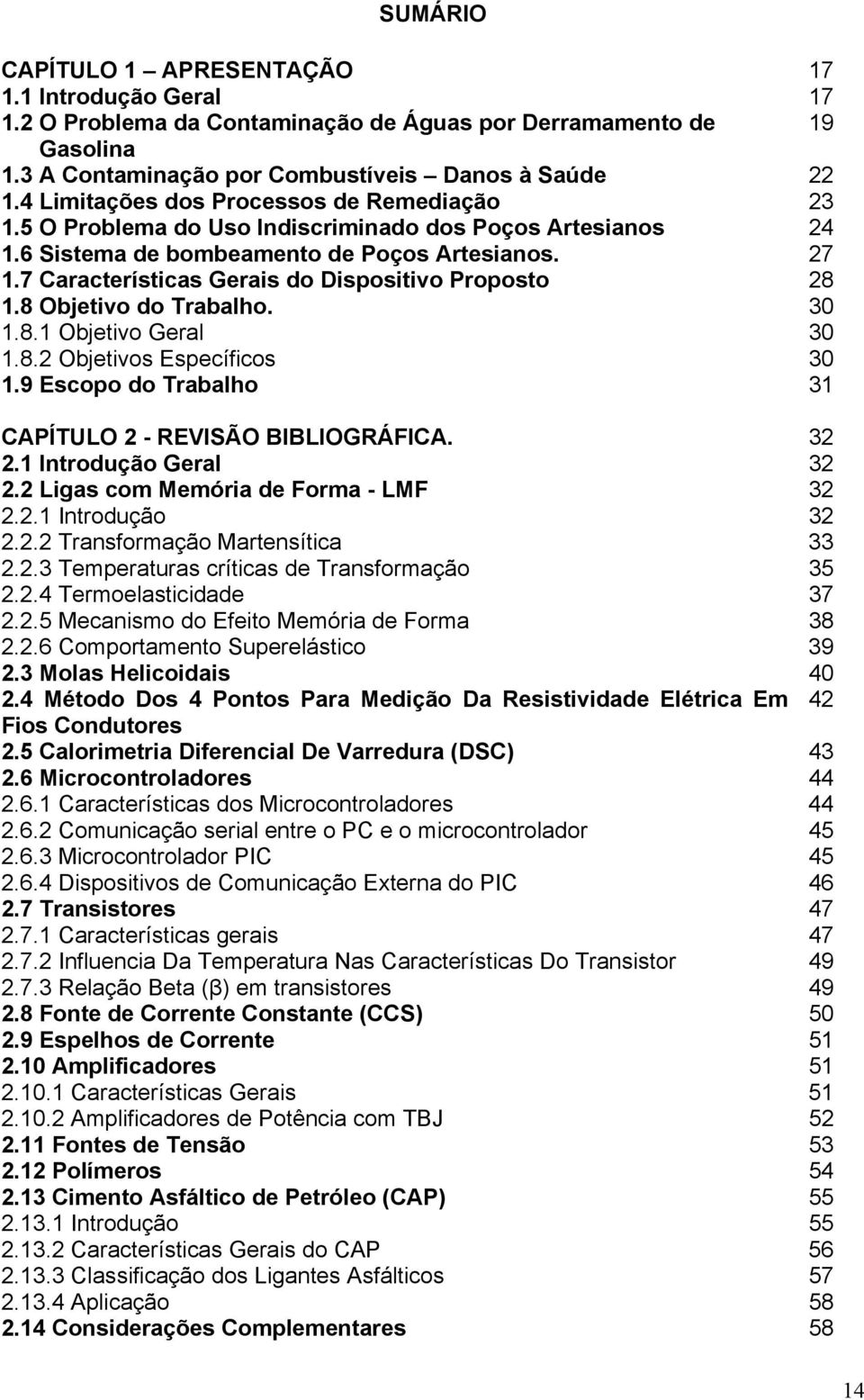 7 Características Gerais do Dispositivo Proposto 28 1.8 Objetivo do Trabalho. 30 1.8.1 Objetivo Geral 30 1.8.2 Objetivos Específicos 30 1.9 Escopo do Trabalho 31 CAPÍTULO 2 - REVISÃO BIBLIOGRÁFICA.