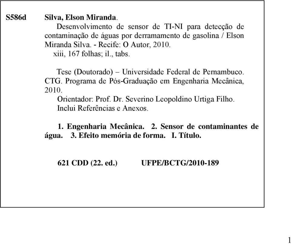 - Recife: O Autor, 2010. xiii, 167 folhas; il., tabs. Tese (Doutorado) Universidade Federal de Pernambuco. CTG.