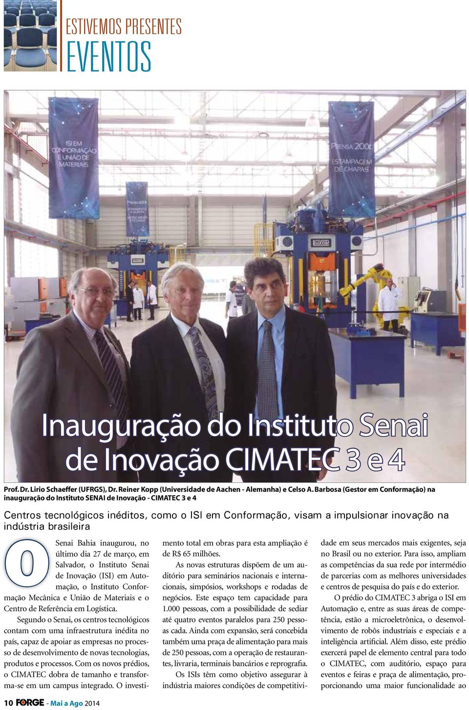 brasileira 10 - Mai a Ago 2014 Oenai Bahia inaugurou, no último dia 27 de março, em alvador, o Instituto enai de Inovação (II) em Automação, o Instituto Conformação Mecânica e União de Materiais e o