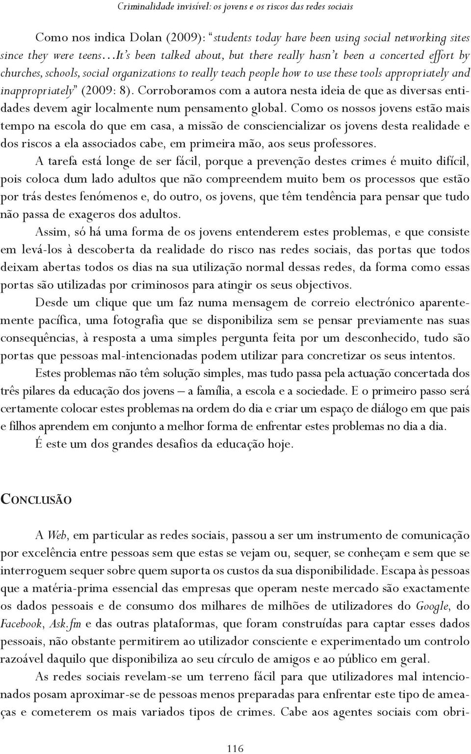 Corroboramos com a autora nesta ideia de que as diversas entidades devem agir localmente num pensamento global.