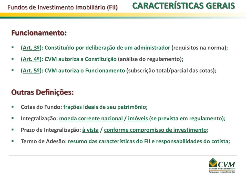 5º): CVM autoriza o Funcionamento (subscrição total/parcial das cotas); Outras Definições: Cotas do Fundo: frações ideais de seu patrimônio;