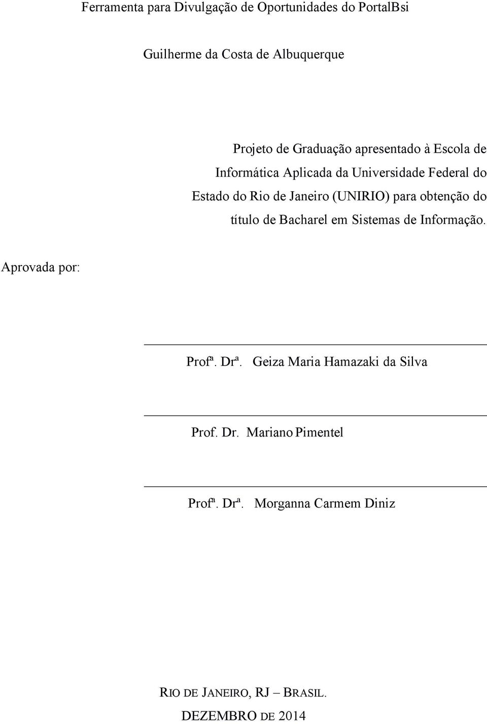 (UNIRIO) para obtenção do título de Bacharel em Sistemas de Informação. Aprovada por: Profª. Drª.