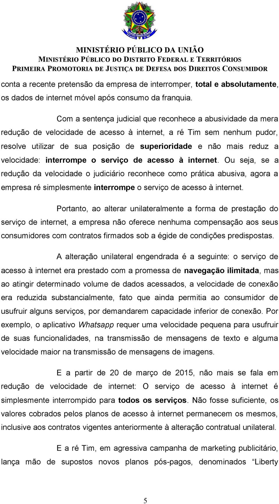 velocidade: interrompe o serviço de acesso à internet.