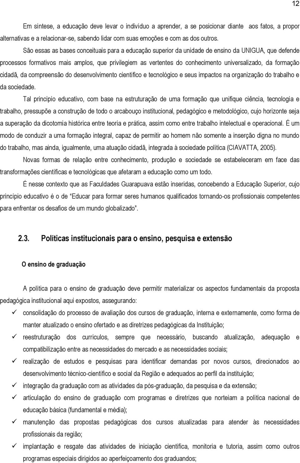 formação cidadã, da compreensão do desenvolvimento científico e tecnológico e seus impactos na organização do trabalho e da sociedade.