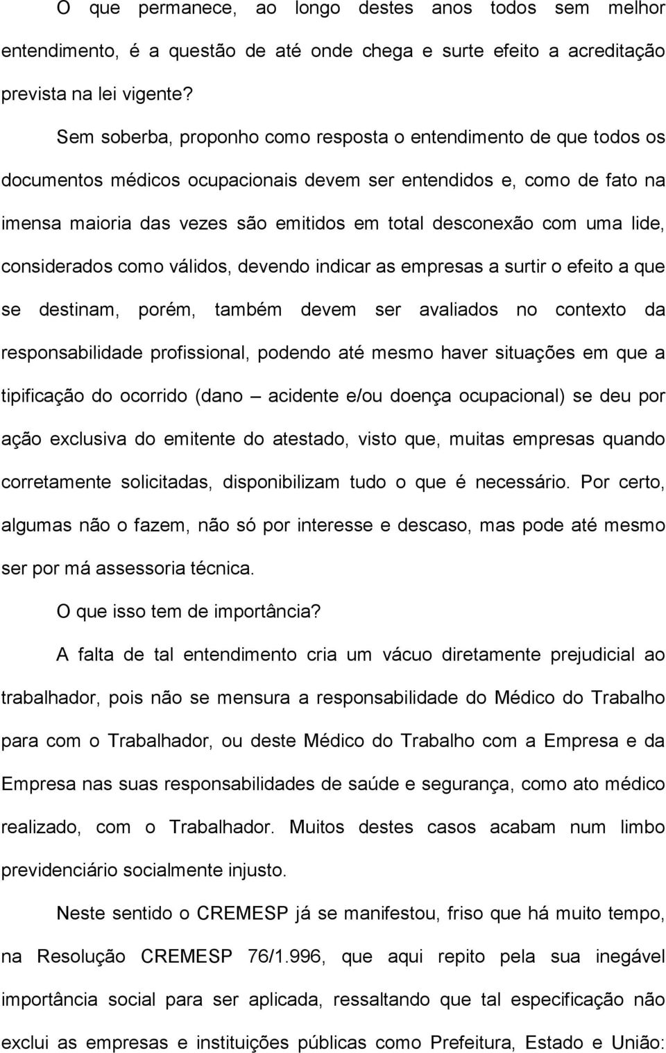 com uma lide, considerados como válidos, devendo indicar as empresas a surtir o efeito a que se destinam, porém, também devem ser avaliados no contexto da responsabilidade profissional, podendo até