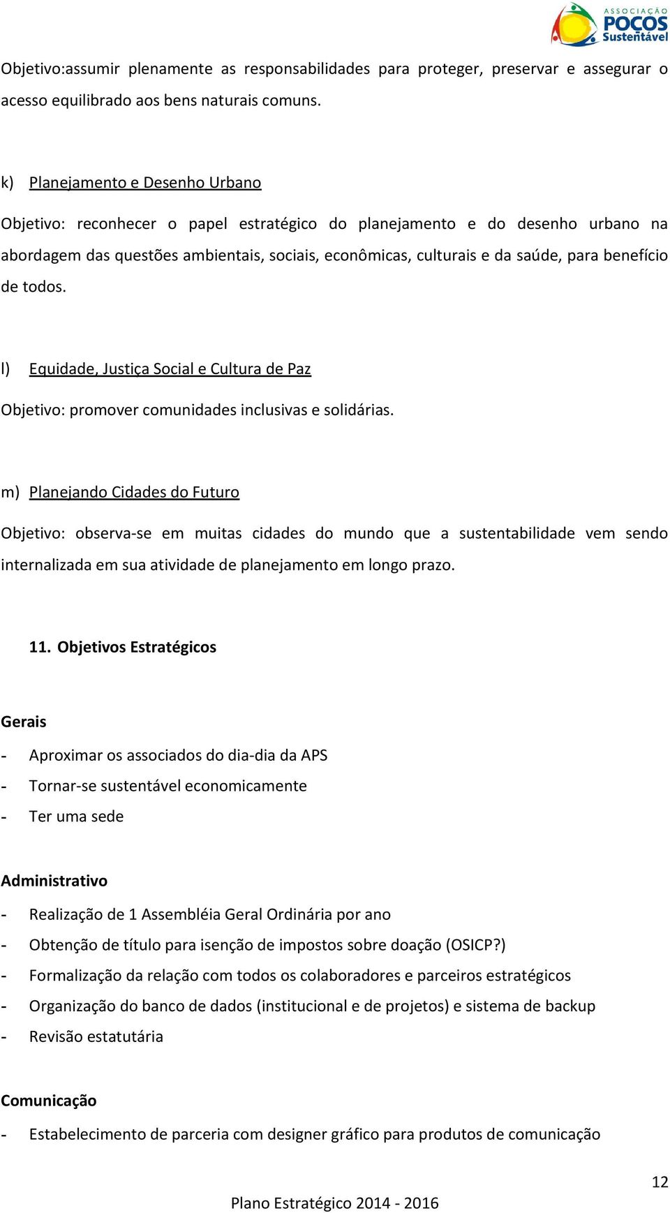 benefício de todos. l) Equidade, Justiça Social e Cultura de Paz Objetivo: promover comunidades inclusivas e solidárias.