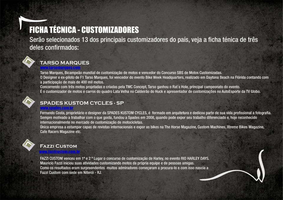 O Designer e ex-piloto de F1 Tarso Marques, foi vencedor do evento Bike Week Headquarters, realizado em Daytona Beach na Flórida contando com a participação de mais de 400 mil motos.