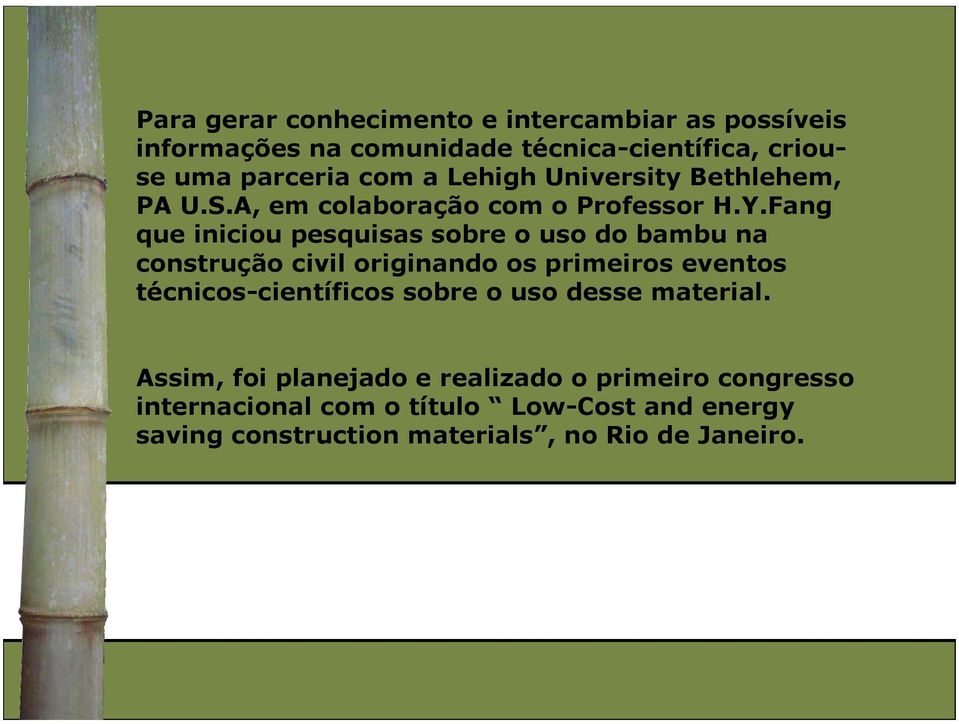 Fang que iniciou pesquisas sobre o uso do bambu na construção civil originando os primeiros eventos técnicos-científicos